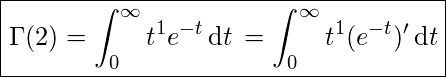 \[    \boxed{    \Gamma(2)=\int_0^{\infty}{t^{1}}{e^{-t}}\,\mathrm{d}t\,    =\int_0^{\infty}{t^{1}}({e^{-t}})'\,\mathrm{d}t    } \]
